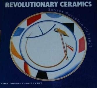 Revolutionary Ceramics Soviet Porcelain 1917-1927