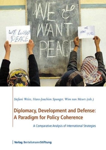 Diplomacy, Development and Defence A Paradigm for Policy Coherence : a Comparative Analysis of International Strategies