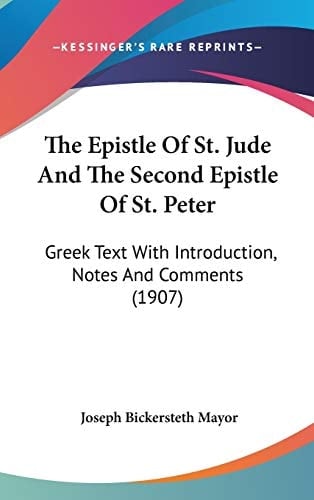 The Epistle Of St. Jude And The Second Epistle Of St. Peter Greek Text With Introduction, Notes And Comments (1907)