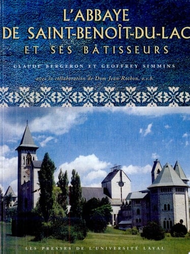 L'Abbaye de Saint-Benoît-du-Lac et ses bâtisseurs