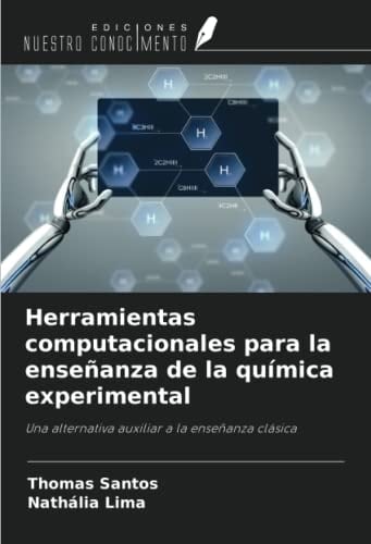 Herramientas computacionales para la enseñanza de la química experimental: Una alternativa auxiliar a la enseñanza clásica (Spanish Edition)