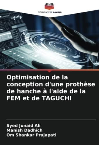 Optimisation de la conception d'une prothèse de hanche à l'aide de la FEM et de TAGUCHI (French Edition)