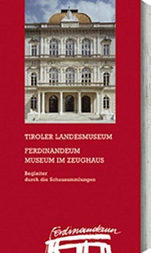 Tiroler Landesmuseum Ferdinandeum, Museum im Zeughaus Begleiter durch die Schausammlungen