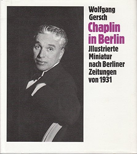 Chaplin in Berlin. Illustrierte Miniatur nach Berliner Zeitungen von 1931