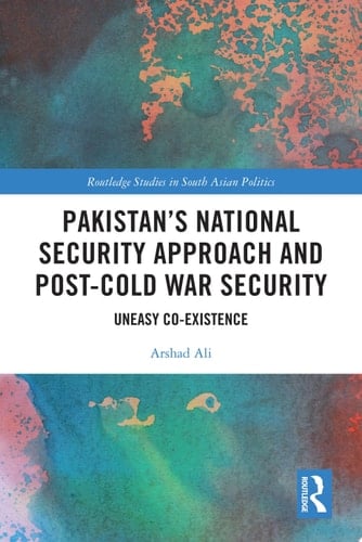 Pakistan’s National Security Approach and Post-Cold War Security Uneasy Co-existence