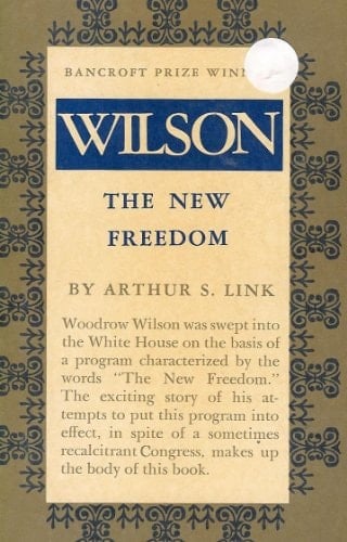 Wilson, Volume II: The New Freedom (Princeton Legacy Library, 2072)