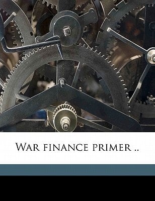 War finance primer ..