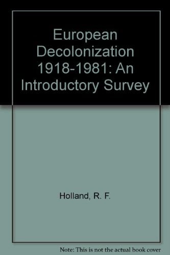 European Decolonization, 1918-1981 An Introductory Survey