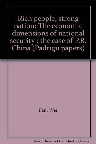 Rich people, strong nation: The economic dimensions of national security : the case of P.R. China (Padrigu papers)