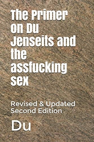 The Primer on Du Jenseits and the Assfucking Sex Revised & Updated Second Edition
