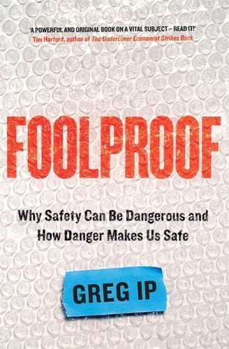 Foolproof Why Safety Can be Dangerous and how Danger Makes Us Safe