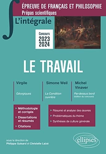 Le travail Epreuve de français et philosophie Prépas scientifiques Virgile, Géorgiques ; Simone Weil, La Condition ouvrière ; Michel Vinaver, Par-dessus bord