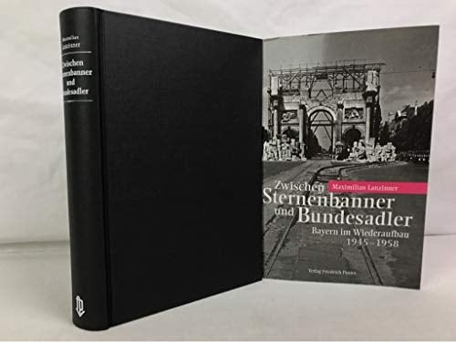 Zwischen Sternenbanner und Bundesadler: Bayern im Wiederaufbau 1945-1958 (German Edition)