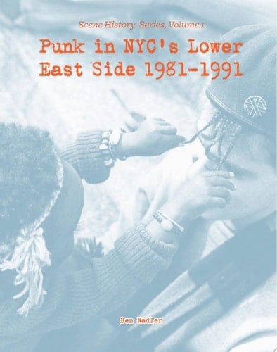 Punk in NYC’s Lower East Side 1981-1991