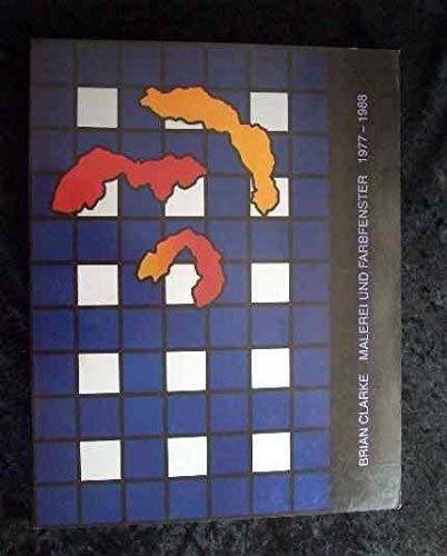 Brian Clarke Malerei und Farbfenster 1977-1988 : Hessisches Landesmuseum Darmstadt, 9.11.1988-29.1.1989