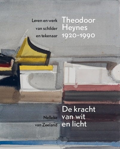 Leven en werk van schilder en tekenaar Theodoor Heynes 1920-1990 de kracht van wit en licht