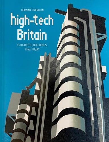 High-Tech Britain Futuristic Buildings 1968-Today
