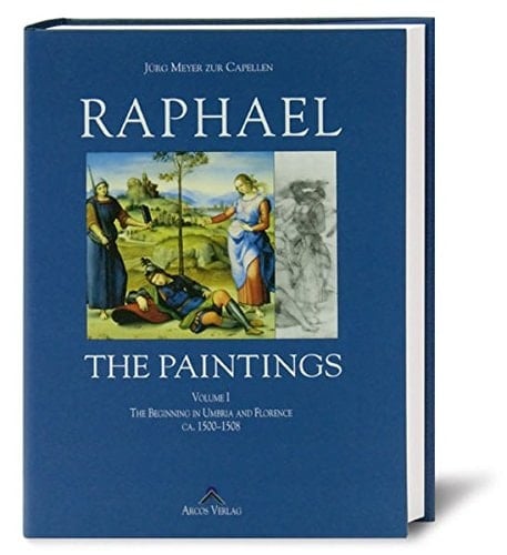 Raphael: A Critical Catalogue of His Paintings, Vol. 1: The Beginnings in Umbria and Florence ca. 1500-1508