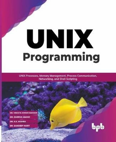 UNIX Programming UNIX Processes, Memory Management, Process Communication, Networking, and Shell Scripting