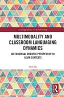 Multimodality and Classroom Languaging Dynamics An Ecosocial Semiotic Perspective in Asian Contexts