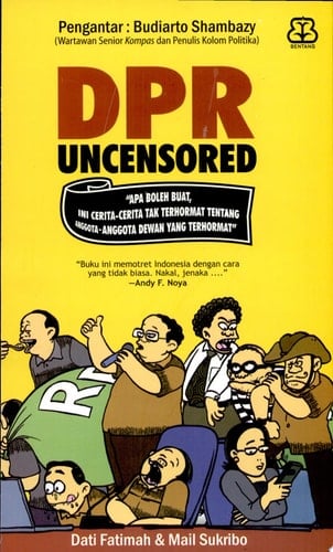 DPR uncensored apa boleh buat, ini cerita-cerita tak terhormat tentang anggota-anggota dewan yang terhormat