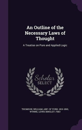 An Outline of the Necessary Laws of Thought A Treatise on Pure and Applied Logic