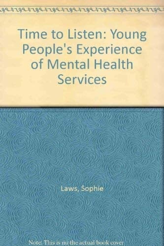 Time to Listen Young People's Experiences of Mental Health Services