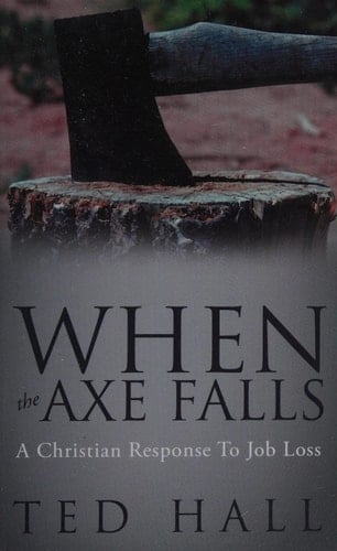 When the Axe Falls A Christian Response to Job Loss