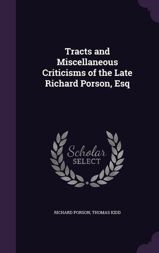 Tracts and Miscellaneous Criticisms of the Late Richard Porson, Esq