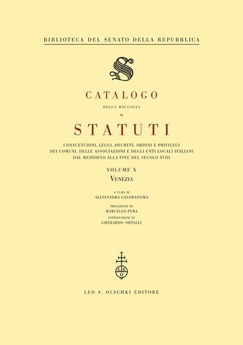 Catalogo Della Raccolta Di Statuti, Consuetudini, Leggi, Decreti, Ordini E Privilegi Dei Comuni, Delle Associazioni E Degli Enti Locali Italiani Dal Medioevo Alla Fine del Secolo XVIII Vol. X (Venezia)