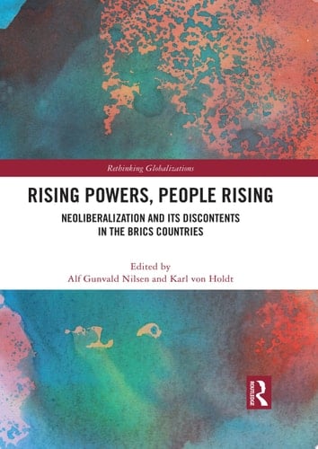 Rising Powers, People Rising Neoliberalization and its Discontents in the BRICS Countries