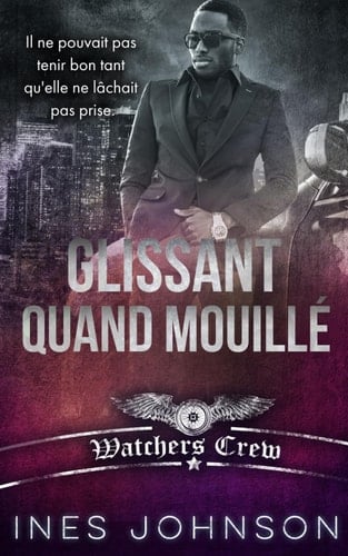 Glissant Quand Mouillé: Une romance érotique BDSM (Watchers Crew) (French Edition)