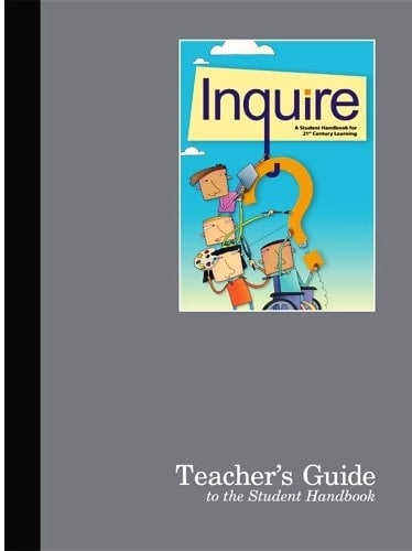 Inquire A Student Handbook for 21st Century Learning. Teacher's guide to the student handbook