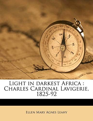 Light in darkest Africa: Charles Cardinal Lavigerie, 1825-92