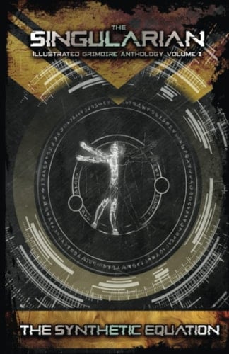 The Singularian Grimoire Anthologies: The Synthetic Equation