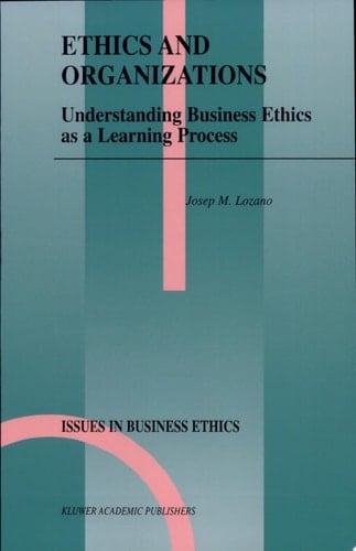 Ethics and Organizations Understanding Business Ethics As a Learning Process
