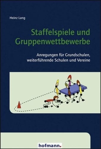 Staffelspiele und Gruppenwettbewerbe Anregungen für Grundschulen, weiterführende Schulen und Vereine