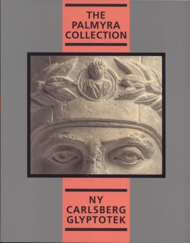 The Palmyra Collection Ny Carlsberg Glyptotek : Catalogue