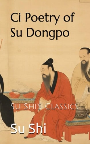Ci Poetry of Su Dongpo: Su Shi's Classics