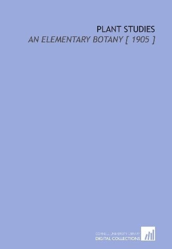 Plant Studies: An Elementary Botany [ 1905 ]