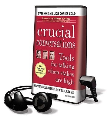Crucial Conversations: Tools For Talking When Stakes Are High