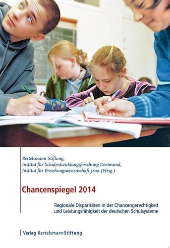 Chancenspiegel 2014 Regionale Disparitäten in der Chancengerechtigkeit und Leistungsfähigkeit der deutschen Schulsysteme