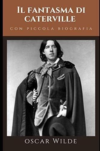Il fantasma di Caterville: + Piccola Biografia di Oscar Wilde e Prefazione critica (Classici senza tempo) (Italian Edition)