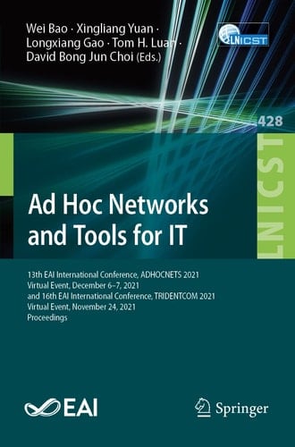 Ad Hoc Networks and Tools for IT 13th EAI International Conference, ADHOCNETS 2021, Virtual Event, December 6–7, 2021, and 16th EAI International Conference, TRIDENTCOM 2021, Virtual Event, November 24, 2021, Proceedings