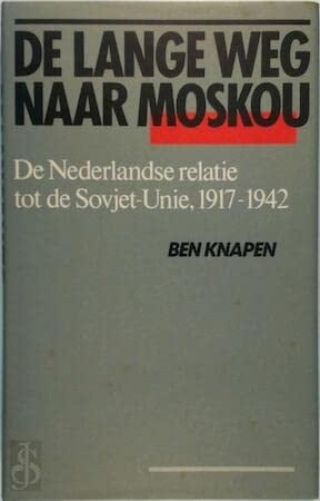 De lange weg naar Moskou: Nederlandse relaties tot de Sovjet-Unie, 1917-1942 (Dutch Edition)