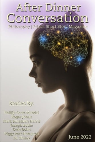 After Dinner Conversation (June, 2022): Philosophy | Ethics Short Story Literary Magazine (After Dinner Conversation Magazine)