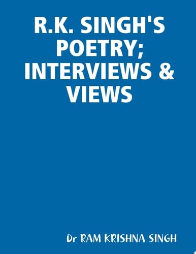 R.K. SINGH'S POETRY: INTERVIEWS & VIEWS