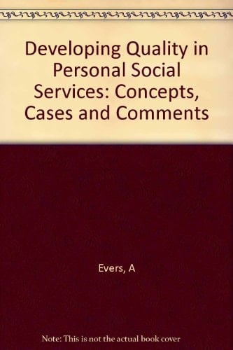 Developing Quality in Personal Social Services: Concepts, Cases and Comments (Public Policy and Social Welfare, Vol 22)