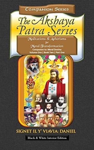 Companion to the Akshaya Patra Series Moral Destiny Meditations & Aphorisms for Moral Transformation - Hardbound Black and White Collector's Edition: