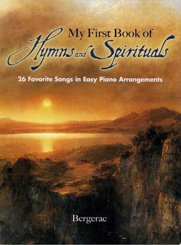 My First Book of Hymns and Spirituals 26 Favorite Songs in Easy Piano Arrangements